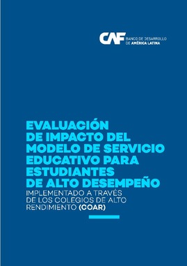 Evaluación de Impacto del Modelo de Servicio Educativo para Estudiantes de  Alto Desempeño implementado a través de los Colegios de Alto Rendimiento  (COAR)